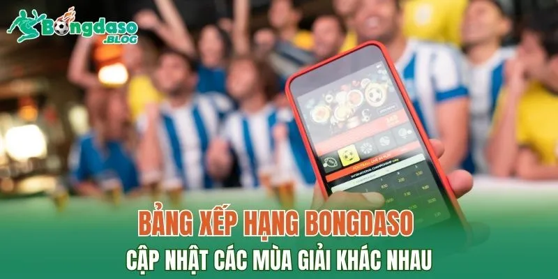 Bảng xếp hạng bongdaso cập nhật các mùa giải khác nhau