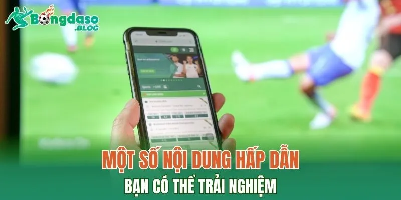 Một số nội dung hấp dẫn bạn có thể trải nghiệm