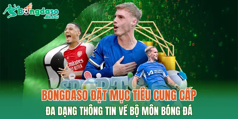BONGDASO đặt mục tiêu cung cấp đa dạng thông tin về bộ môn bóng đá