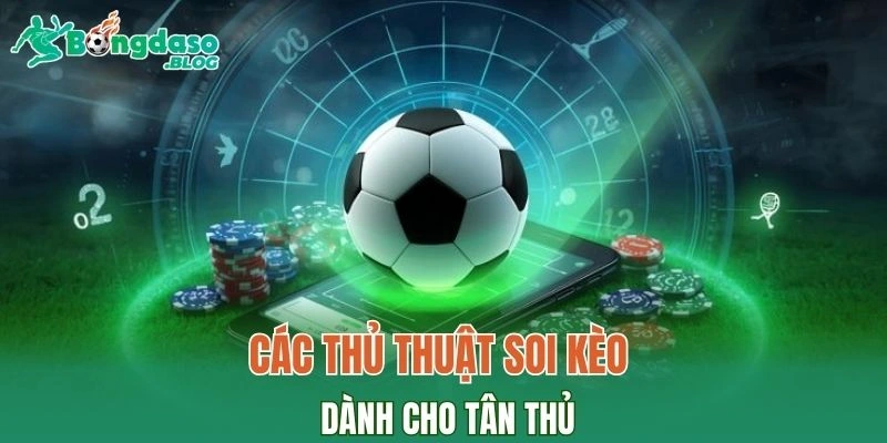 Các thủ thuật soi kèo dành cho tân thủ
