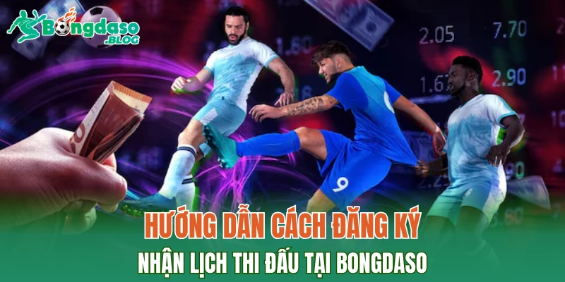 Hướng dẫn cách đăng ký nhận lịch thi đấu tại Bongdaso