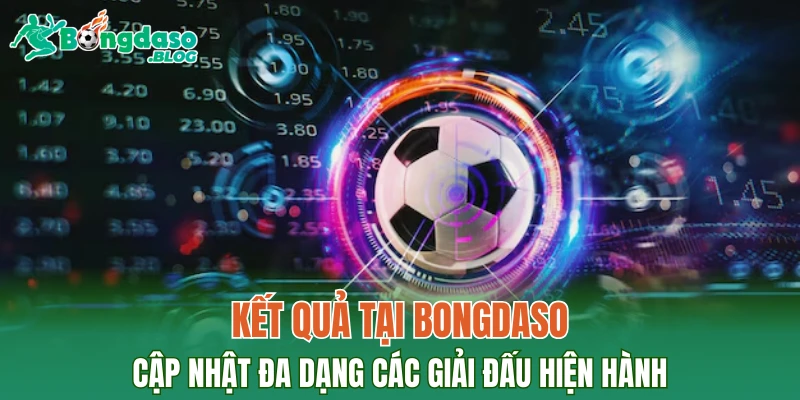 Kết quả tại bongdaso cập nhật đa dạng các giải đấu hiện hành