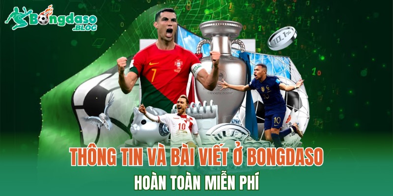 Toàn bộ thông tin và bài viết ở BONGDASO hoàn toàn miễn phí