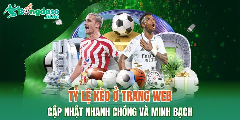 Tỷ lệ kèo ở trang web đều cập nhật nhanh chóng và minh bạch